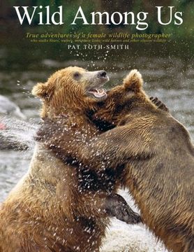 portada Wild Among Us: True adventures of a female wildlife photographer who stalks bears, wolves, mountain lions, wild horses and other elusive wildlife
