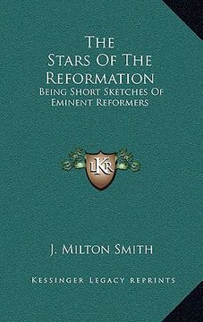 portada the stars of the reformation: being short sketches of eminent reformers (en Inglés)
