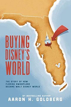 portada Buying Disney'S World: The Story of how Florida Swampland Became Walt Disney World (in English)
