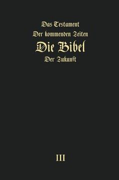 portada Das Testament Der Kommenden Zeiten - Die Bibel Der Zukunft - Teil 3 (en Alemán)