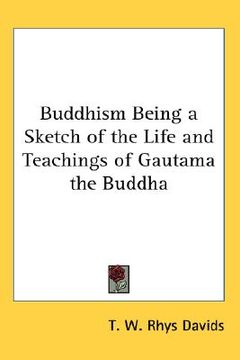 portada buddhism being a sketch of the life and teachings of gautama the buddha (en Inglés)