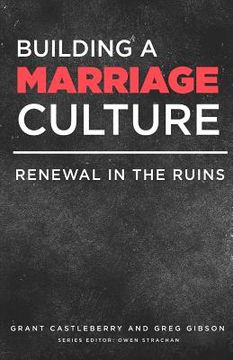 portada Building a Marriage Culture: Renewal in the Ruins (en Inglés)