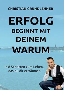 portada Erfolg Beginnt mit Deinem Warum: In 8 Schritten zum Leben, das du dir Erträumst. (in German)