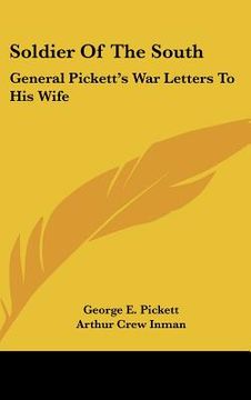 portada soldier of the south: general pickett's war letters to his wife (en Inglés)