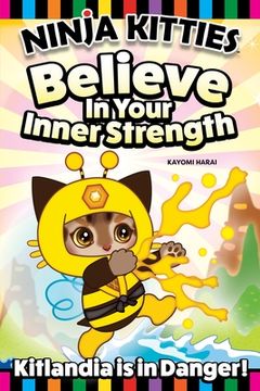 portada Ninja Kitties Kitlandia Is in Danger!: Bee-Bee Believes in His Inner Strength (in English)