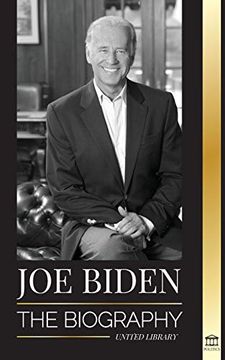 portada Joe Biden: The Biography - the 46Th President'S Life of Hope, Hardship, Wisdom, and Purpose (Politics) (in English)
