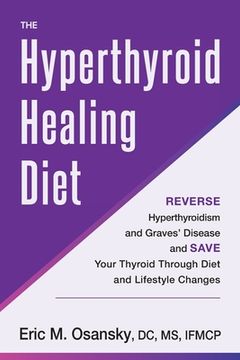 portada The Hyperthyroid Healing Diet: Reverse Hyperthyroidism and Graves' Disease and Save Your Thyroid Through Diet and Lifestyle Changes (in English)