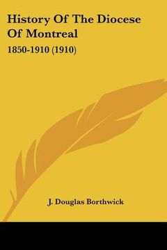 portada history of the diocese of montreal: 1850-1910 (1910)