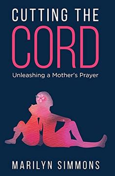 portada Cutting the Cord: Unleashing a Mother'S Prayers (in English)