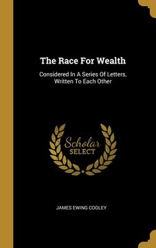 portada The Race For Wealth: Considered In A Series Of Letters, Written To Each Other (en Inglés)