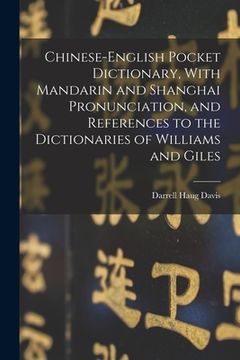 portada Chinese-English Pocket Dictionary, With Mandarin and Shanghai Pronunciation, and References to the Dictionaries of Williams and Giles (in English)