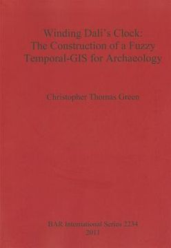portada winding dali's clock: the construction of a fuzzy temporal-gis for archaeology (en Inglés)