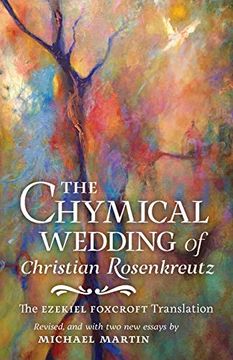 portada The Chymical Wedding of Christian Rosenkreutz: The Ezekiel Foxcroft Translation Revised, and With two new Essays by Michael Martin (in English)