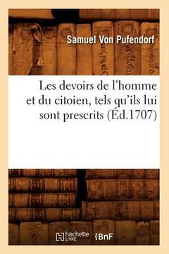 portada Les Devoirs de l'Homme Et Du Citoien, Tels Qu'ils Lui Sont Prescrits (Éd.1707) (in French)