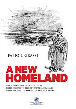 portada A new Homeland: The Massacre of the Circassians, Their Exodus to the Ottoman Empire and Their Place in Modern Turkey. (in English)