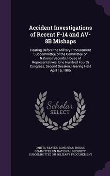 portada Accident Investigations of Recent F-14 and AV-8B Mishaps: Hearing Before the Military Procurement Subcommittee of the Committee on National Security, (in English)