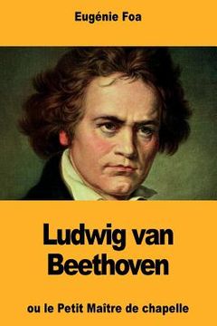 portada Ludwig van Beethoven: ou le Petit Maître de chapelle (in French)