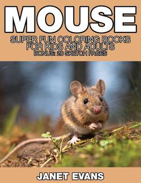 portada Mouse: Super Fun Coloring Books for Kids and Adults (Bonus: 20 Sketch Pages) (en Inglés)