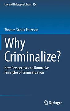portada Why Criminalize? New Perspectives on Normative Principles of Criminalization (Law and Philosophy Library) (en Inglés)