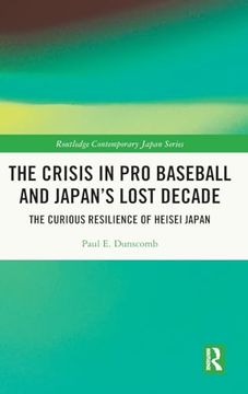 portada The Crisis in pro Baseball and Japan’S Lost Decade (Routledge Contemporary Japan Series) (en Inglés)