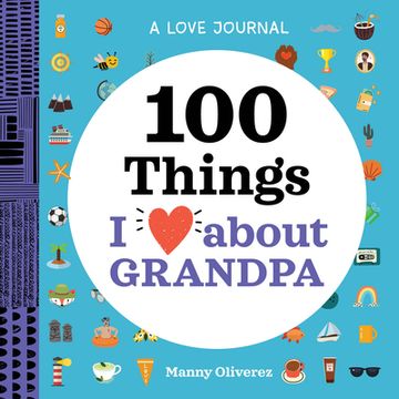 portada A Love Journal: 100 Things I Love about Grandpa (en Inglés)