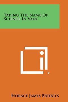 portada Taking the Name of Science in Vain (en Inglés)