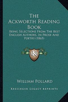 portada the ackworth reading book: being selections from the best english authors, in prose and poetry (1865) (en Inglés)