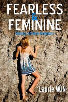 portada Fearless and Feminine: Raising Confident Daughters (en Inglés)