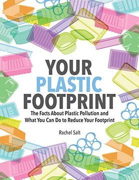 portada Your Plastic Footprint: The Facts About Plastic and What you can do to Reduce Your Footprint: The Facts About Plastic Pollution and What you can do to Reduce Your Footprint 