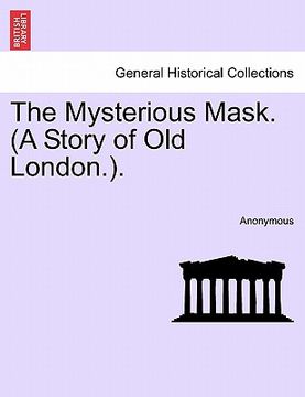 portada the mysterious mask. (a story of old london.). (en Inglés)