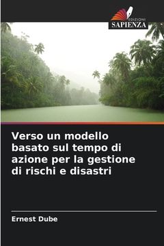 portada Verso un modello basato sul tempo di azione per la gestione di rischi e disastri (en Italiano)