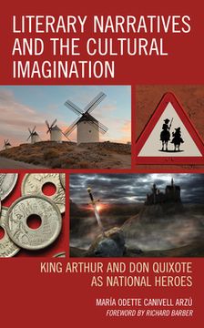 portada Literary Narratives and the Cultural Imagination: King Arthur and Don Quixote as National Heroes (in English)