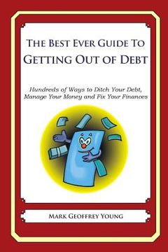 portada The Best Ever Guide to Getting Out of Debt: Hundreds of Ways to Ditch Your Debt, Manage Your Money and Fix Your Finances (en Inglés)