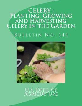 portada Celery: Planting, Growing and Harvesting Celery in the Garden: Bulletin No. 144 (en Inglés)