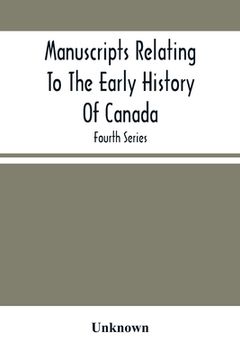 portada Manuscripts Relating To The Early History Of Canada; Fourth Series (en Inglés)