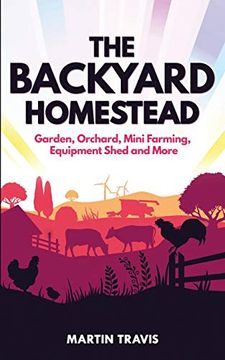 portada The Backyard Homestead: Garden, Orchard, Mini Farming, Equipment Shed and More (in English)