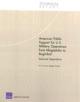 portada american public support for u.s. military operations from mogadishu to baghdad: technical appendixes (en Inglés)