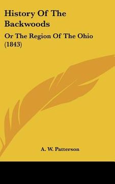 portada history of the backwoods: or the region of the ohio (1843) (en Inglés)