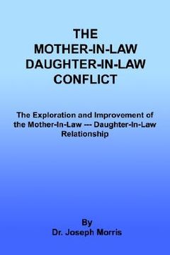 portada the mother-in-law daughter-in-law conflict: the exploration and improvement of the mother-in-law --- daughter-in-law relationship (en Inglés)