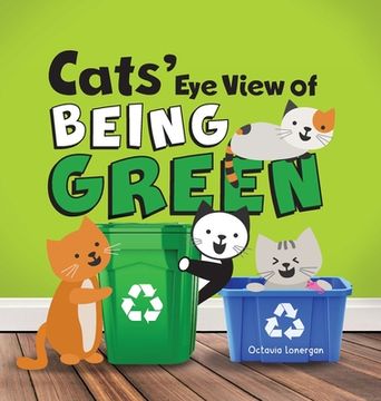 portada Cats' Eye View of Being Green - 2nd Edition: A rhyming book about sustainable living