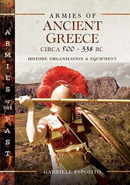 portada Armies of Ancient Greece Circa 500 to 338 BC: History, Organization & Equipment (en Inglés)