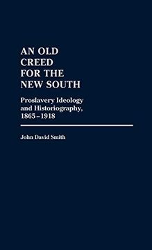portada An old Creed for the new South: Proslavery Ideology and Historiography, 1865-1918 