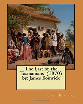 portada The Last of the Tasmanians (1870) by: James Bonwick (en Inglés)