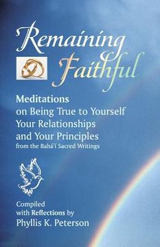 portada Remaining Faithful: Meditations on Being True to Yourself, Your Relationships and Your Principles (en Inglés)