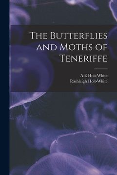 portada The Butterflies and Moths of Teneriffe (en Inglés)