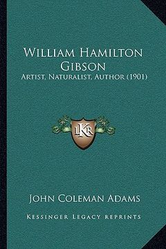 portada william hamilton gibson: artist, naturalist, author (1901) (en Inglés)