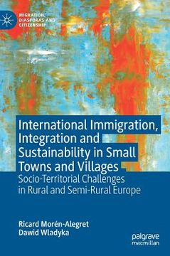 portada International Immigration, Integration and Sustainability in Small Towns and Villages: Socio-Territorial Challenges in Rural and Semi-Rural Europe (en Inglés)