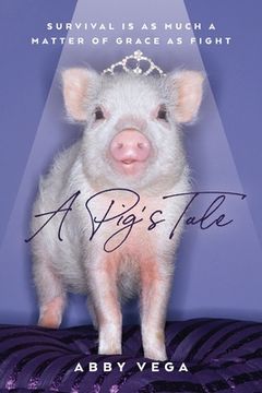 portada A Pig's Tale: Survival is as Much a Matter of Grace as Fight (en Inglés)