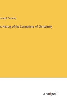 portada A History of the Corruptions of Christianity