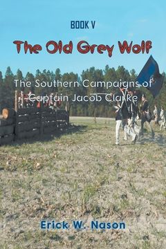 portada The Old Grey Wolf: The Southern Campaigns of Captain Jacob Clarke (in English)